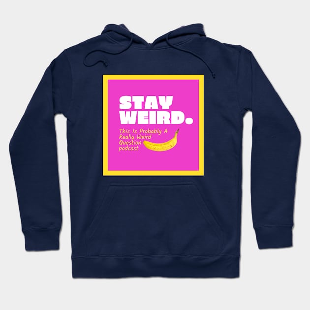 Stay Weird Hoodie by ReallyWeirdQuestionPodcast